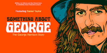 Something About George - The George Harrison Story